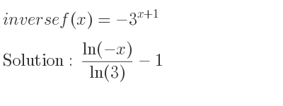 The inverse of f(x)=-3^{x+1} is (ln(-x))/(ln(3))-1